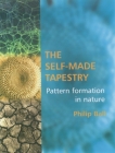 The Self Made Tapestry: Pattern Formation in Nature By Philip Ball Cover Image
