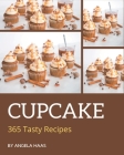 365 Tasty Cupcake Recipes: Greatest Cupcake Cookbook of All Time By Angela Haas Cover Image