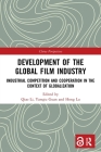Development of the Global Film Industry: Industrial Competition and Cooperation in the Context of Globalization (China Perspectives) By Qiao Li (Editor), Yanqiu Guan (Editor), Hong Lu (Editor) Cover Image