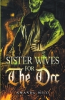 Sisterwives for The Orc By Amanda Milo Cover Image