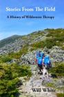 Stories from the Field: A History of Wilderness Therapy By Will White Cover Image