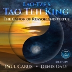 The Canon of Reason and Virtue: Lao-Tze's Tao Teh King By Lao Tzu, Paul Carus (Translator), Denis Daly (Read by) Cover Image