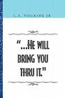 .He Will Bring You Thru It. By Jr. Tielking, L. A., Jr. Jr. L. a. Tielking, Tielking, L. a. Tielking Jr. Cover Image