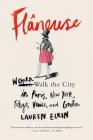 Flâneuse: Women Walk the City in Paris, New York, Tokyo, Venice, and London By Lauren Elkin Cover Image