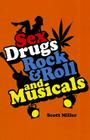Sex, Drugs, Rock & Roll, and Musicals By Scott Miller Cover Image
