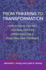 From Tinkering to Transformation: How School District Central Offices Drive Equitable Teaching and Learning By Meredith I. Honig, Lydia R. Rainey Cover Image