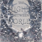 The Light Between Worlds Lib/E By Laura E. Weymouth, Fiona Hardingham (Read by), Moira Quirk (Read by) Cover Image