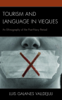 Tourism and Language in Vieques: An Ethnography of the Post-Navy Period (Anthropology of Tourism: Heritage) By Luis Galanes Valldejuli Cover Image