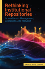Rethinking Institutional Repositories:: Innovations in Management, Collections, and Inclusion By Josh C. Cromwell (Editor) Cover Image