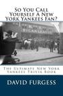 So You Call Yourself A New York Yankees Fan? By David Furgess Cover Image