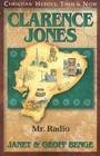 Clarence Jones: Mr. Radio (Christian Heroes: Then & Now) By Janet Benge, Geoff Benge Cover Image