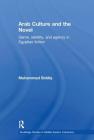 Arab Culture and the Novel: Genre, Identity and Agency in Egyptian Fiction (Routledge Studies in Middle Eastern Literatures) By Muhammad Siddiq Cover Image