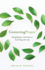 Centering Prayer: Sitting Quietly in God's Presence Can Change Your Life By Brian D. Russell Cover Image