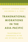 Transnational Migrations in the Asia-Pacific: Transformative Experiences in the Age of Digital Media By Catherine Gomes (Editor), Brenda S. a. Yeoh (Editor) Cover Image