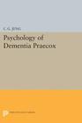 Psychology of Dementia Praecox By C. G. Jung Cover Image