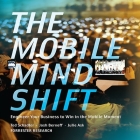 The Mobile Mind Shift: Engineer Your Business to Win in the Mobile Moment Cover Image