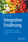 Integrative Ernährung: Ein Ganzheitliches Konzept Zur Prävention Und Ernährungstherapie By Claudia Nichterl Cover Image