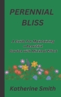Perennial Bliss: A Guide For Maintaining a Beautiful Garden with Minimal Effort By Katherine Smith Cover Image