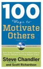 100 Ways to Motivate Others, Third Edition: How Great Leaders Can Produce Insane Results Without Driving People Crazy (100 Ways Series) By Steve Chandler, Scott Richardson Cover Image
