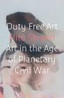 Duty Free Art: Art in the Age of Planetary Civil War By Hito Steyerl Cover Image