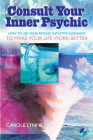 Consult Your Inner Psychic: How To Use Intuitive Guidance To Make Your Life Work Better By Carole Lynne Cover Image