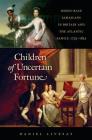 Children of Uncertain Fortune: Mixed-Race Jamaicans in Britain and the Atlantic Family, 1733-1833 (Published by the Omohundro Institute of Early American Histo) By Daniel Livesay Cover Image