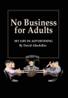 No Business for Adults: My Life in Advertising Cover Image