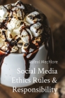 Social Media Ethics Rules & Responsibility By Rafeal Mechlore Cover Image