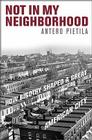 Not in My Neighborhood: How Bigotry Shaped a Great American City By Antero Pietila Cover Image