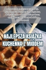 Najlepsza KsiĄŻka Kuchenna Z Miodem Cover Image