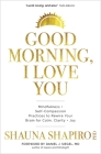 Good Morning, I Love You: Mindfulness and Self-Compassion Practices to Rewire Your Brain for Calm, Clarity, and Joy Cover Image