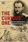 The Curious One: Peter Kropotkin's Siberian Diaries (The Collected Works of Peter Kropotkin) By Christopher Coquard (Editor), Alexandra Agranovich (Translated by) Cover Image
