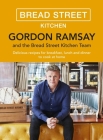 Gordon Ramsay Bread Street Kitchen: Delicious recipes for breakfast, lunch and dinner to cook at home Cover Image