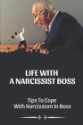 Life With A Narcissist Boss: Tips To Cope With Narcissism In Boss: Tips To Cope With Narcissism In Boss By Marguerite Capraro Cover Image