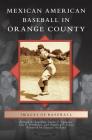 Mexican American Baseball in Orange County By Richard A. Santillan, Susan C. Luevano, Luis F. Fernandez Cover Image