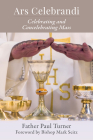 Ars Celebrandi: Celebrating and Concelebrating Mass By Paul Turner Cover Image