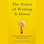 The Power of Writing It Down: A Simple Habit to Unlock Your Brain and Reimagine Your Life By Allison Fallon, Allison Fallon (Read by) Cover Image