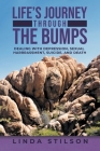 Life's Journey Through the Bumps: Dealing with depression, sexual harassments, suicide, and death Cover Image