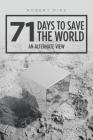 71 Days to Save the World: An Alternate View By Robert Pins Cover Image