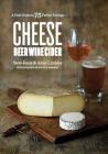 Cheese Beer Wine Cider: A Field Guide to 75 Perfect Pairings Cover Image