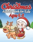 Christmas Activity Book for Kids 6-8: The great Christmas Fun for Little Artists. Santa Claus, Reindeer, Snowmen and much more to discover and color! Cover Image