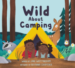 Wild about Camping By Jane Whittingham, Bryanna Chapeskie (Illustrator) Cover Image