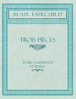 Trois Pièces - Pour Clarinette Et Piano By Blair Fairchild Cover Image