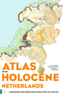 Atlas of the Holocene Netherlands: Landscape and Habitation Since the Last Ice Age Cover Image