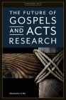 The Future of Gospels and Acts Research By Peter G. Bolt (Editor), James R. Harrison, Timothy P. Bradford Cover Image