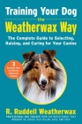 Training Your Dog the Weatherwax Way: The Complete Guide to Selecting, Raising, and Caring for Your Canine By R. Ruddell Weatherwax Cover Image
