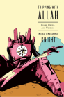 Tripping with Allah: Islam, Drugs, and Writing By Michael Muhammad Knight Cover Image