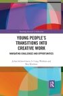 Young People's Transitions into Creative Work: Navigating Challenges and Opportunities (Routledge Research in Education) By Julian Sefton-Green, S. Craig Watkins, Ben Kirshner Cover Image