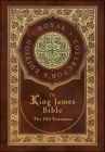 The King James Bible: The Old Testament (Royal Collector's Edition) (Case Laminate Hardcover with Jacket) Cover Image