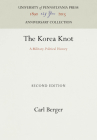 The Korea Knot: A Military-Political History (Anniversary Collection) By Carl Berger Cover Image